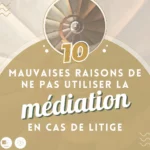 10_mauvaises_raison_de_ne_paas_utiliser_la_mediation